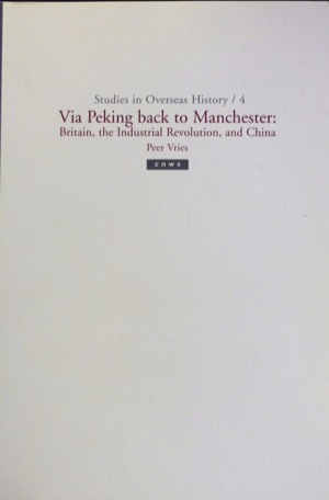 Via Peking back to Manchester. Britain, the Industrial Revolution, and China , Peer Vries